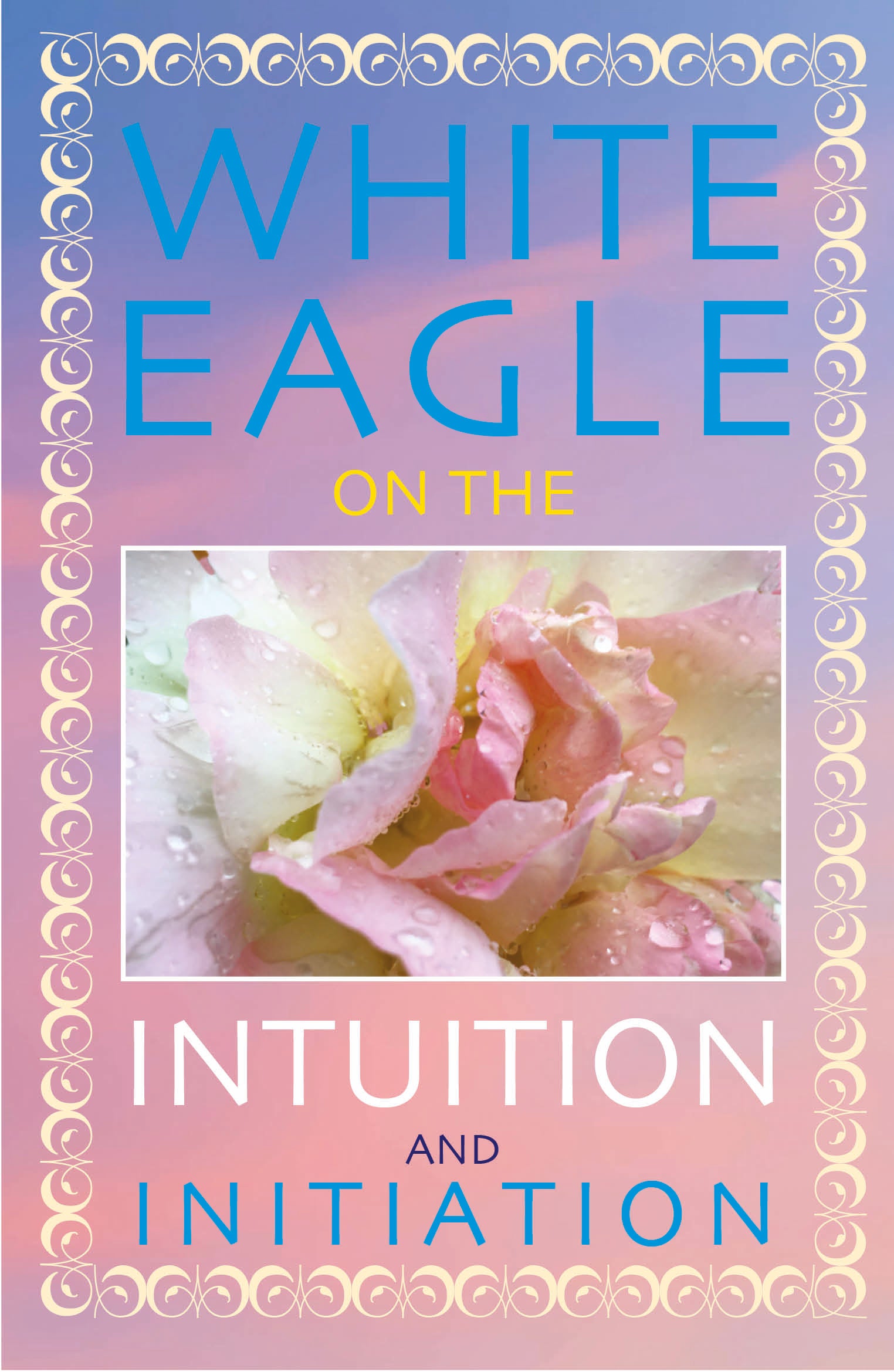 White Eagle on Intuition and Initiation White Eagle Lodge