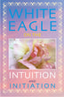 White Eagle on Intuition and Initiation