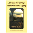 A Guide for Living with Death and Dying from White Eagle, with commentary by Anna Hayward