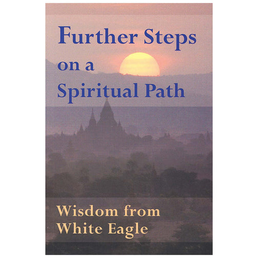 Further Steps on a Spiritual Path, wisdom from White Eagle