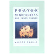 Prayer Mindfulness and Inner Change, White Eagle
