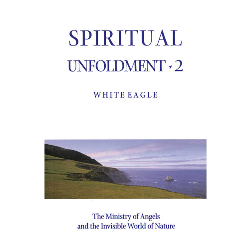 Spiritual Unfoldment 2, White Eagle, The Ministry of Angels and the Invisible World of Nature