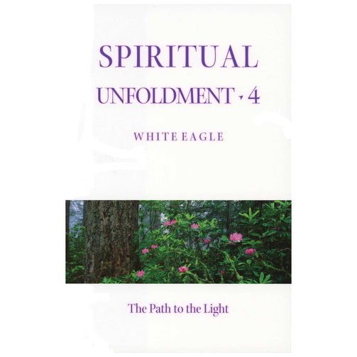 Spiritual Unfoldment 4, White Eagle, The Path to the Light