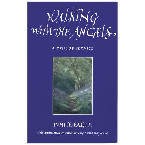 Walking with the Angels, a path of service, White Eagle with additional commentary by Anna Hayward